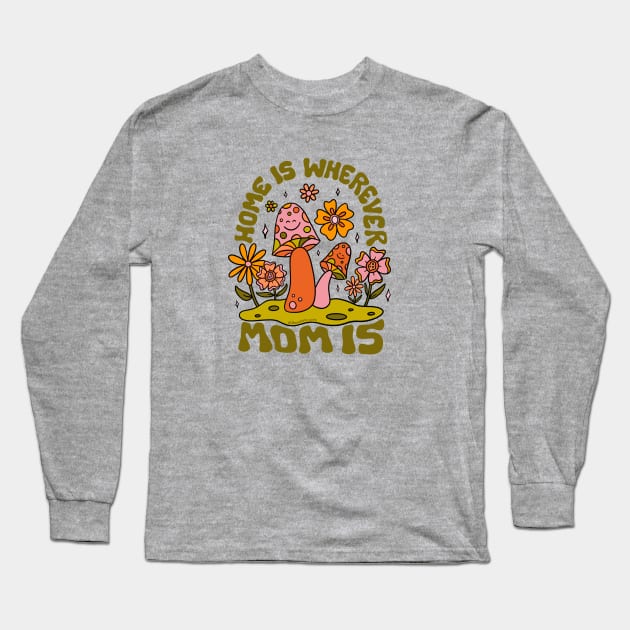 Home Is Wherever Mom Is Long Sleeve T-Shirt by Doodle by Meg